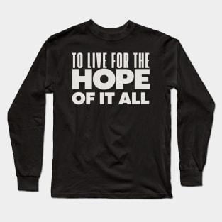 To Live For The Hope Of It All Long Sleeve T-Shirt